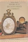 Historia de la educación durante el porfiriato (Estudios Historicos) (Spanish Edition)