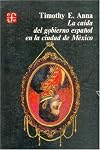 La Caida del Gobierno Espanol En La Ciudad de Mexico