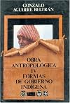 Obra antropológica, IV. Formas de gobierno indígena (Spanish Edition)