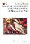 Banqueros y revolucionarios: La soberania financiera de Mexico (Seccion de obras de historia) (Seccion de obras de histo
