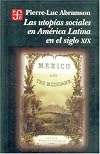 Las utopias sociales en America Latina en el siglo XIX (Seccion de Obras de Historia) (Spanish Edition)