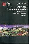Una tierra para sembrar sueños. Historia reciente de la Selva Lacandona, 1950-2000 (Seccion De Obras De Historia) (Spanish Edition)