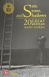 Sun, Stone and Shadows: 20 Great Mexican Short Stories