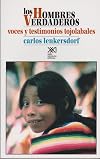 Hombres verdaderos. Voces y testimonios tojolabales. Lengua y sociedad, naturaleza y cultura, artes y comunidad cosmica (Antropologia) (Spanish Edition)