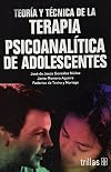 Teoría y técnica de la terapia psicoanalítica de adolescentes