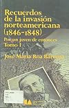 Recuerdos De La Invasion Norteamericana (1846-1848) Por Un Joven De Entonces Tomo I