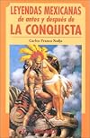 Leyendas Mexicanas de Antes y Despues de la Conquista (Spanish Edition)