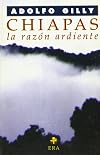 Chiapas : la razón ardiente : ensayo sobre la rebelión del mundo encantado