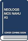 Neologismos nahuas: Incorporacion de voces de la vida actual al vocabulario de la lengua azteca