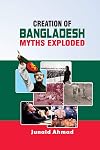 Creation of Bangladesh: Myths Exploded