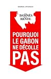 Les Damnés de la Rente: Pourquoi le Gabon ne décolle pas (French Edition)