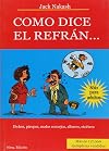 Como Dice El Refrán : dichos, piropos, malos consejos, albures, etcétera