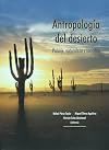 Antropolog&iacute;a del desierto : desierto, adaptaci&oacute;n y formas de vida