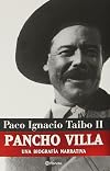 Pancho Villa: Una Biografia Narrativa (Spanish Edition)
