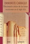 Diccionario critico de las letras Mexicanas en el siglo XIX/ Critical Dictionary of the Mexican Letters in the XIX Century (Spanish Edition)
