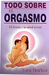Todo Sobre El Orgasmo (Spanish Edition)