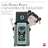 Lola Álvarez Bravo: cazadora de imágenes