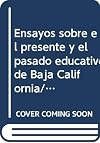 Ensayos sobre el presente y el pasado educativo de Baja California