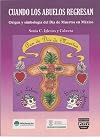 Cuando los abuelos regresan. Origen y simbología del día de muertos en México