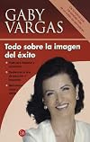 Todo sobre la imagen del exito (Spanish Edition)