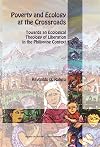 Poverty and Ecology at the Crossroads : Towards an Ecological Theology of Liberation in the Philippine Context