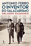 António Ferro: O Inventor do Salazarismo