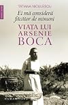 Ei mă consideră făcător de minuni: viaţa lui Arsenie Boca
