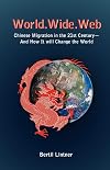 World.Wide.Web : Chinese migration in the 21st century - and how it will change the world