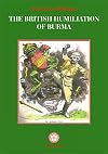 The British Humiliation of Burma (White orchid books)