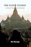The Native Tourist: A Holiday Pilgrimage in Myanmar