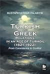 Turkish and Greek Relations in an Age of Turmoil (1821-1922)