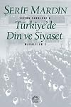 Turkiye'de din ve siyaset (Butun eserleri) (Turkish Edition)
