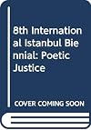 8th International Istanbul Biennial: Poetic Justice (English and Turkish Edition)