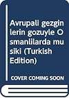 Avrupalı gezginlerin gözüyle Osmanlılarda musıki (Turkish Edition)