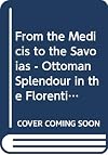 From the Medicis to the Savoias - Ottoman Splendour in the Florentine Palaces