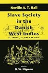 Slave Society In The Danish West Indies: St Thomas, St John And St Croix