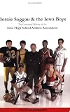 Bernie Saggau & the Iowa Boys: The Centennial History of the Iowa High School Athletic Association