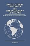 Multilateral Diplomacy and the Economics of Change : The Third World and the New International Economic Order