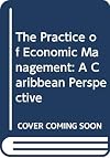 The Practice of Economic Management: A Caribbean Perspective