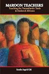 Maroon Teachers: Teaching the Atlantic Trade in Enslaved Africans