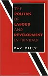 The politics of labour and development in Trinidad
