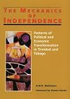 The Mechanics of Independence: Patterns of Political and Economic Transformation in Trinidad and Tobago
