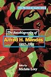 The Autobiography of Alfred H. Mendes, 1897-1991 (The UWI Press Biography Series)