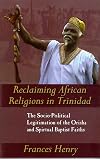 Reclaiming African Religions in Trinidad: The Socio-Political Legitimation of the Orisha and Spiritual Baptist Faiths (Caribbean Cultural Studies)