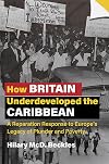 How Britain Underdeveloped the Caribbean: A Reparation Response to Europe's Legacy of Plunder and Poverty