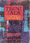 Trini talk: A dictionary of words and proverbs of Trinidad & Tobago