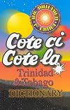 Cote Ce Cote La: Trinidad & Tobago Dictionary