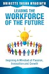 Leading the Workforce of the Future: Inspiring a Mindset of Passion, Innovation and Growth