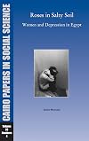 Roses in Salty Soil: Women and Depression in Egypt Today (Cairo Papers in Social Science)