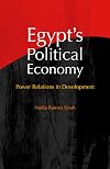 Egypt's Political Economy: Power Relations in Development